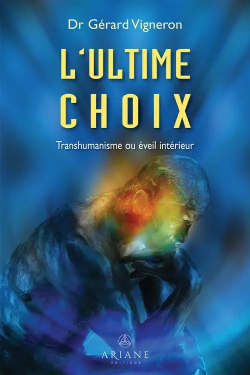 Livre L'Ultime Choix: Transhumanisme ou Éveil Intérieur, par Dr Gérard Vigneron, couverture bleue et jaune