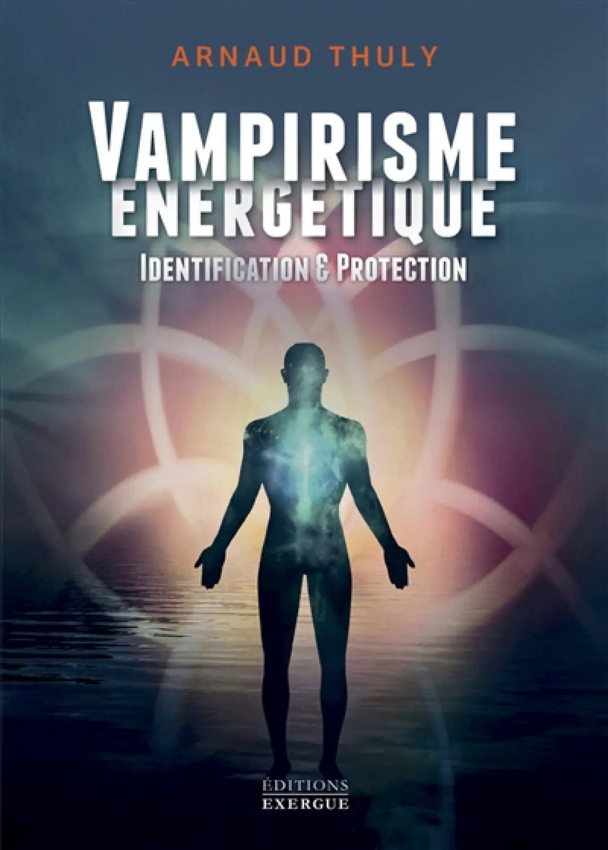 Livre Vampirisme Énergétique par Arnaud Thuly; couverture bleue avec silhouette lumineuse, Éditions Exergue