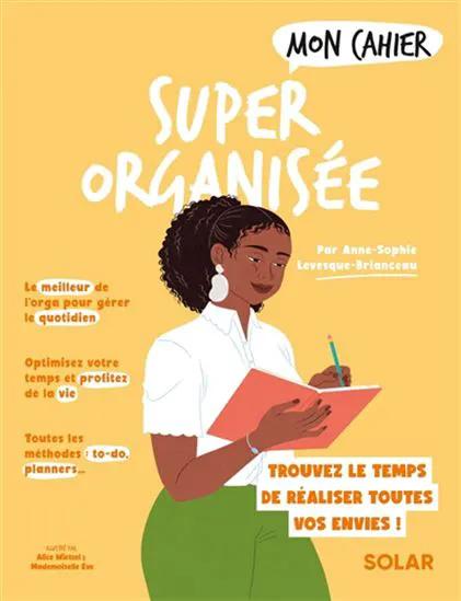Livre Mon Cahier Super Organisée, couverture jaune avec une femme écrivant, par Pür Sérénité.