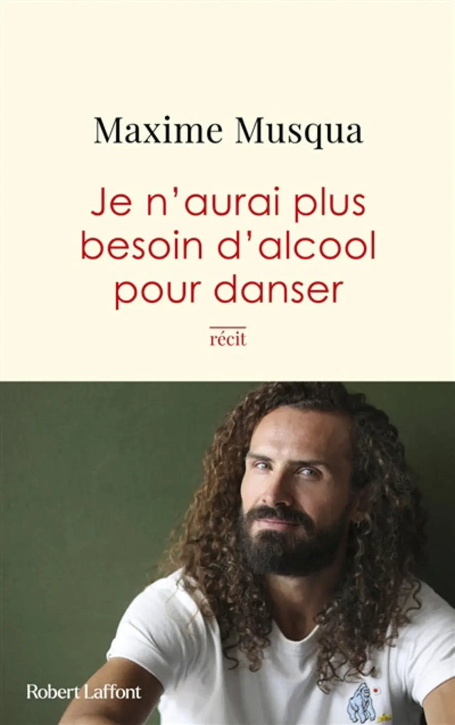 Livre Je n’aurai plus besoin d’alcool pour danser par Maxime Musqua, couverture beige; éd. Robert Laffont.