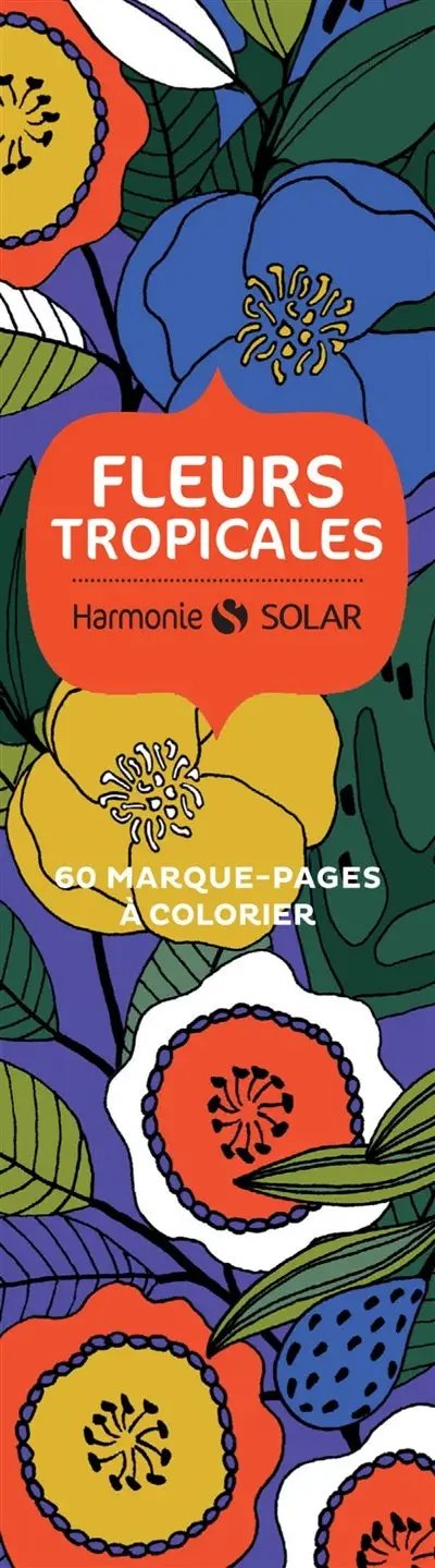 Livre Fleurs Tropicales: 60 marque-pages à colorier, Harmonie Solar