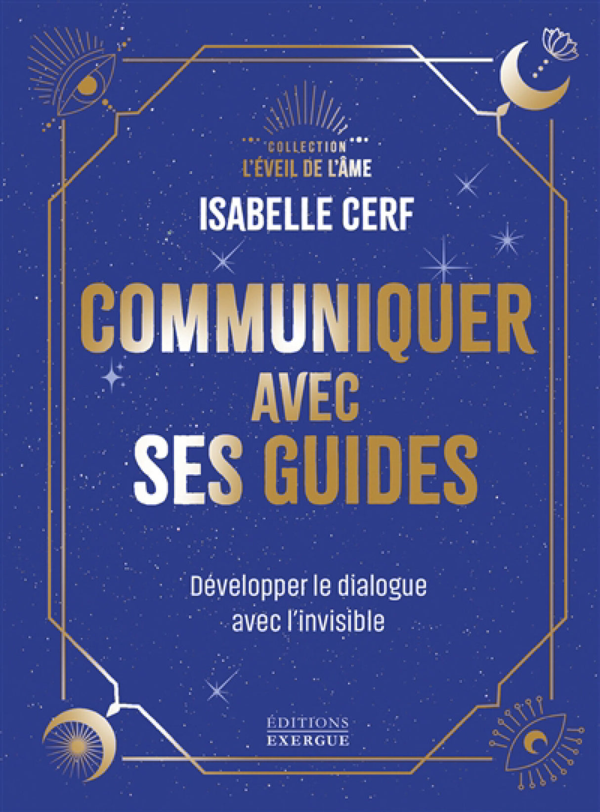 Livre imprimé bleu, Communiquer avec ses Guides par Isabelle Cerf, Collection L'Éveil de l'Âme — Pür Sérénité