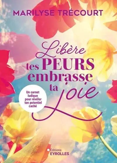 Livre Libère tes Peurs, Embrasse ta Joie – carnet ludique à couverture florale pastel, Éditions Eyrolles