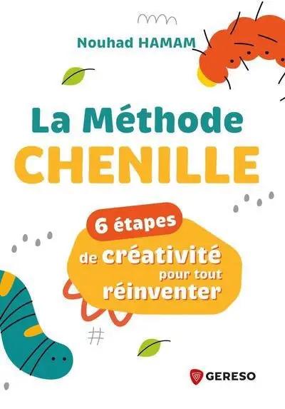 Livre La Méthode Chenille - 6 étapes de créativité pour tout réinventer, Gereso